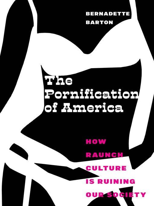 Title details for The Pornification of America by Bernadette Barton - Available
